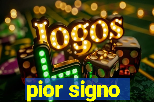 pior signo